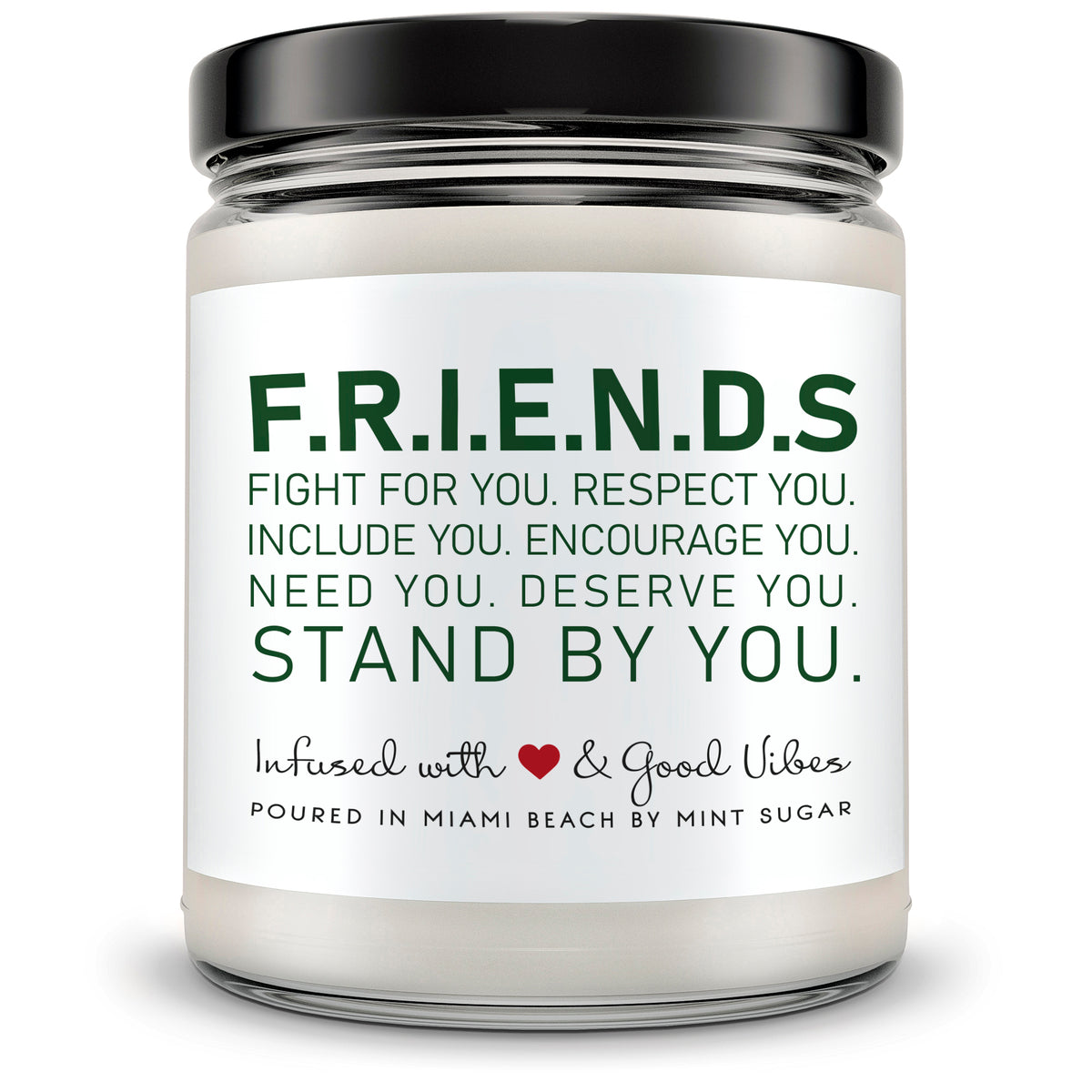 F.R.I.E.N.D.S Fight for you. Respect you. Include you. Encourage you. Need you. Deserve you. Stand by you. - Mint Sugar Candle