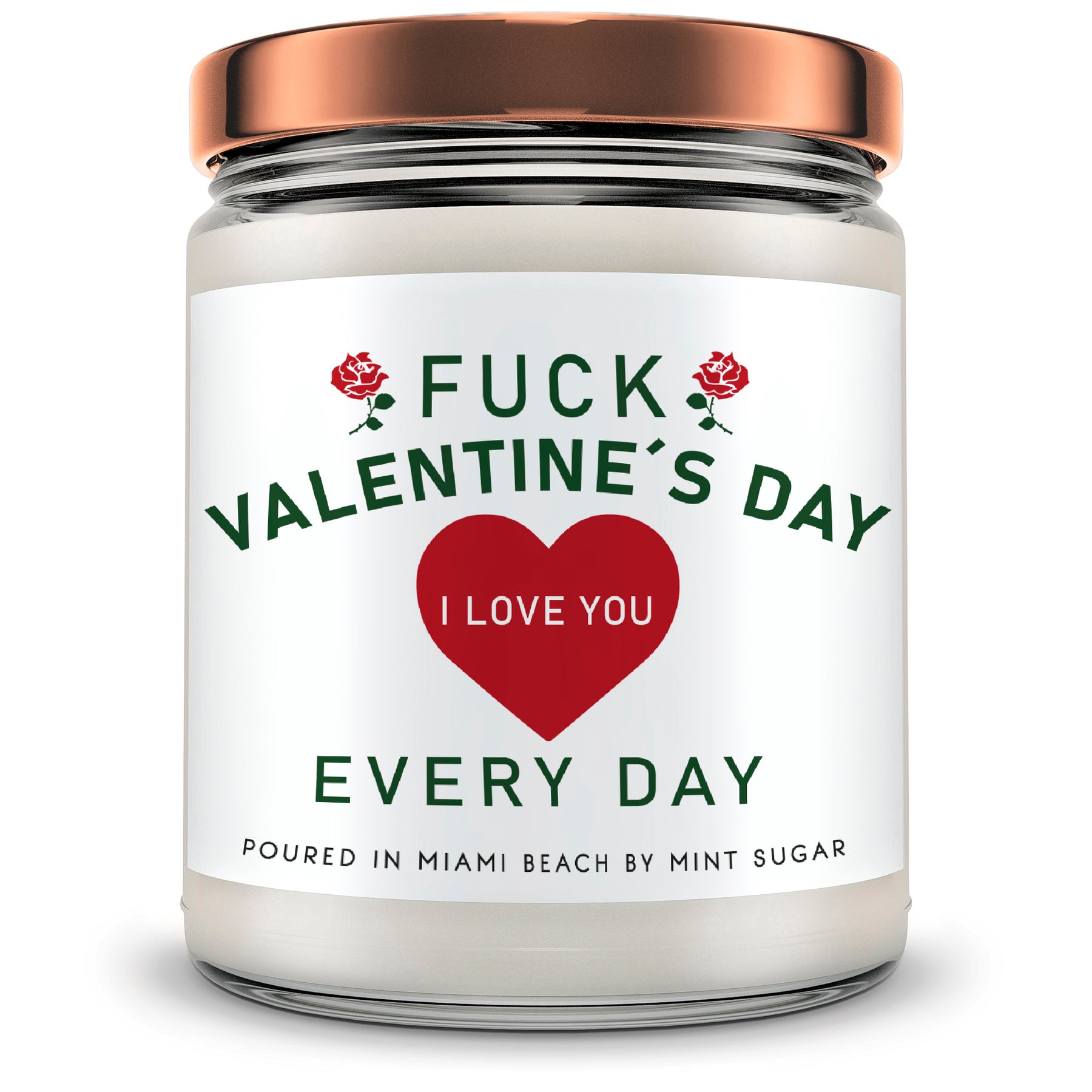 Fuck Valentine's Day, I Love you Every Day! - Mint Sugar Candle