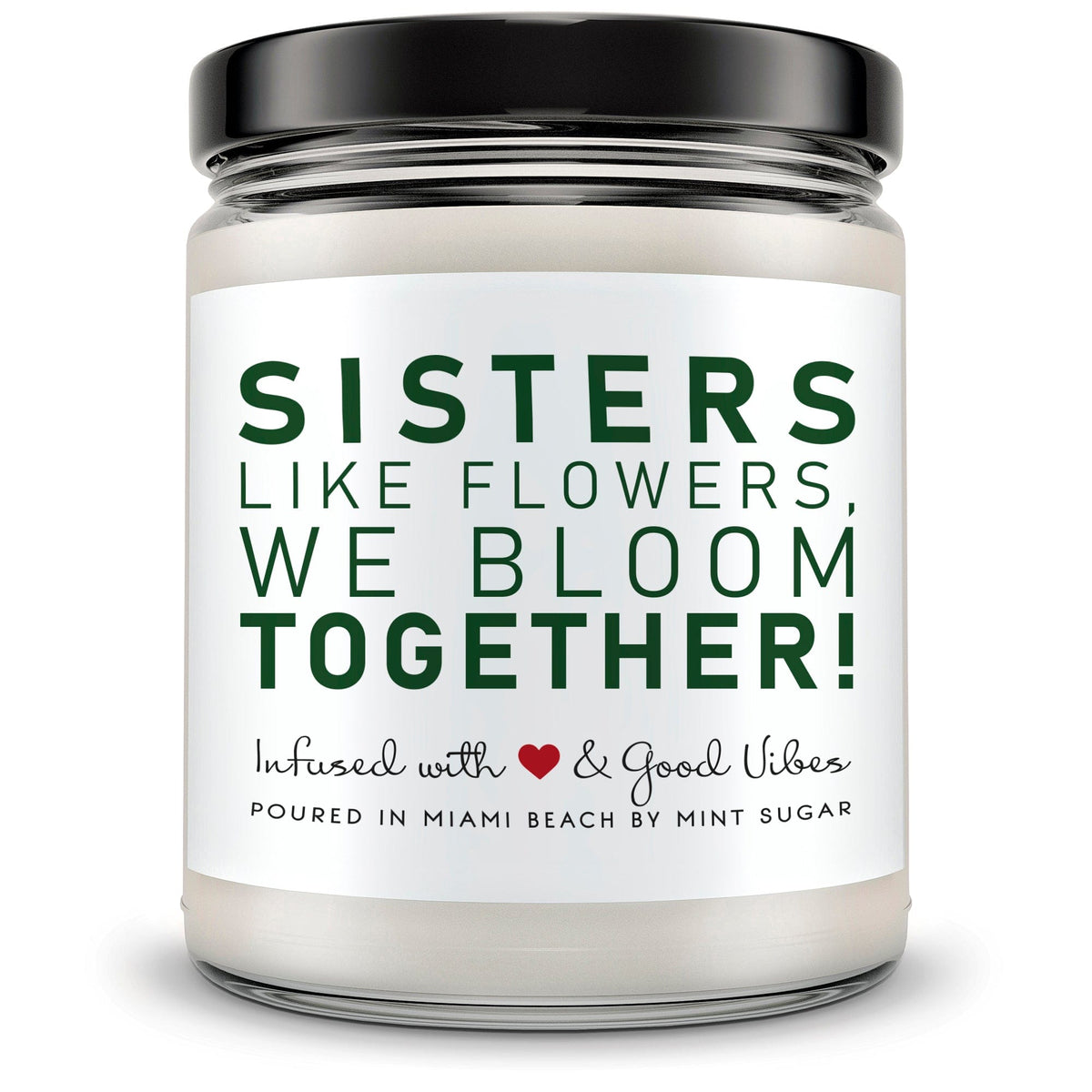 Sisters Like Flowers, We Bloom Together - Mint Sugar Candle