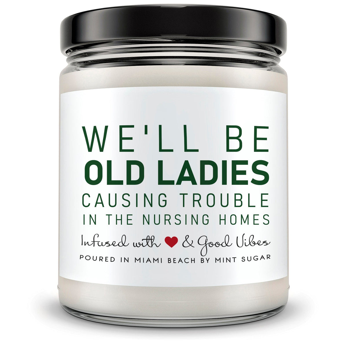 We'll be Old Ladies Causing Trouble in the Nursing Homes - Mint Sugar Candle
